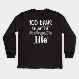 100 Days of Livin That Kindergarten Life Teacher School Kids Long Sleeve T-Shirt